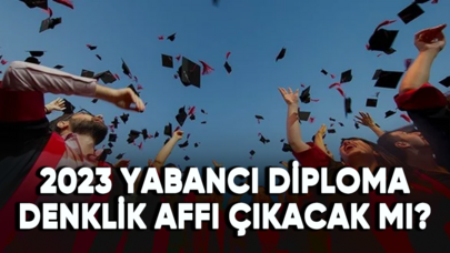 2023 yabancı diploma denklik affı çıkacak mı?