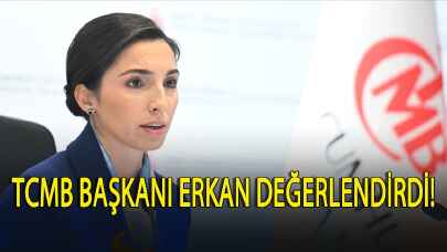 TCMB Başkanı Erkan değerlendirdi!