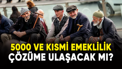 5000 ve kısmi emeklilik çözüme ulaşacak mı?