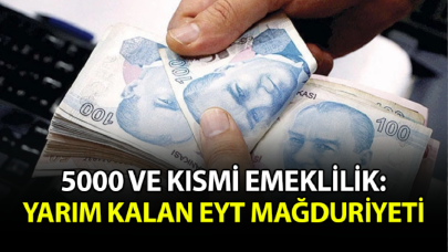 5000 ve kısmi emeklilik: Yarım kalan EYT mağduriyeti!