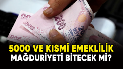 5000 ve kısmi emeklilikte mağduriyet bitecek mi?