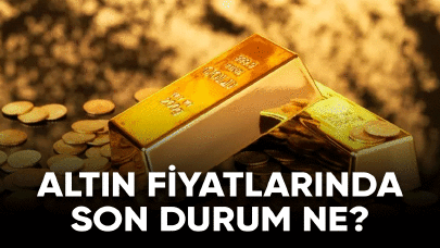 Altın fiyatlarında son durum ne?