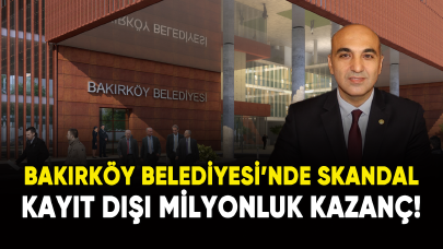 Bakırköy Belediyesi'nde büyük skandal: Kayıt dışı milyonluk kazanç!