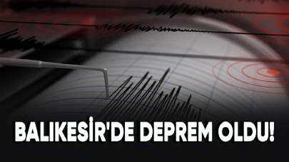 Balıkesir'de deprem oldu!