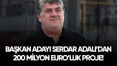 Başkan adayı 200 milyon Euro'luk projesini açıkladı!