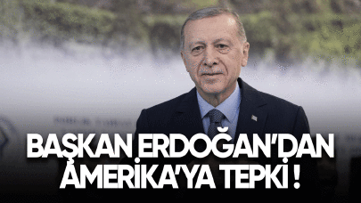 Başkan Erdoğan'dan Amerika'ya tepki!