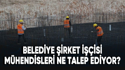 Belediye şirket işçisi mühendisleri ne talep ediyor?