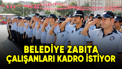 Belediye zabıta çalışanları kadro istiyor