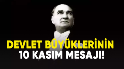 Devlet büyüklerinin 10 kasım mesajı!