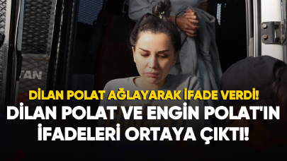 Dilan Polat ve Engin Polat'ın ifadeleri ortaya çıktı!