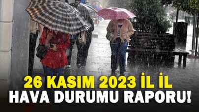 26 Kasım 2023 il il hava durumu raporu!