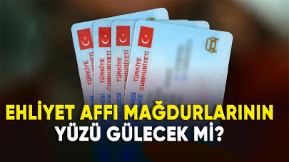 Ehliyet affı mağdurlarının yüzü gülecek mi?