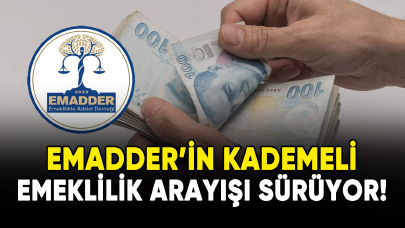 EMADDER'in kademeli emeklilik arayışı sürüyor!