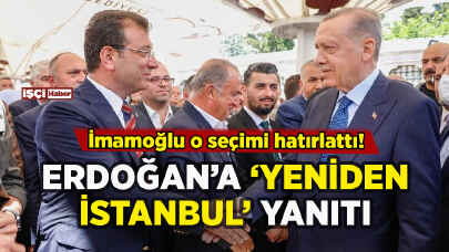 Erdoğan'ın Yeniden İstanbul çıkışına İmamoğlu'ndan yanıt