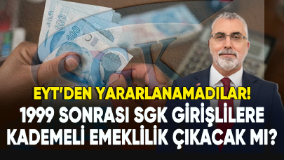 EYT’den yararlanamayan 1999 sonrası SGK girişlilere kademeli emeklilik çıkacak mı?