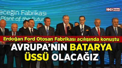 Erdoğan Ford Otosan Fabrikası açılışında konuştu: Avrupa'nın batarya üssü olacağız