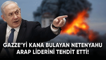 Gazze'yi kana bulayan Netenyahu Arap liderini tehdit etti!