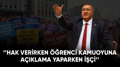 Gürer: Hak verirken öğrenci kamuoyuna açıklama yaparken işçi!