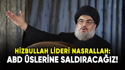 Hizbullah lideri Nasrallah: ABD üslerine saldıracağız!