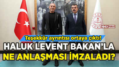 Haluk Levent Bakan Yusuf Tekin'le ne anlaşması imzaladı?