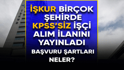 İŞKUR birçok şehirde KPSS'siz işçi alımı ilanını yayınladı