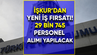 İŞKUR'dan yeni iş fırsatı! 29 bin 745 personel alımı yapılacak