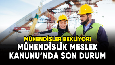 Kamu Mühendisleri bekliyor: Mühendislik Meslek Kanunu'nda son durum