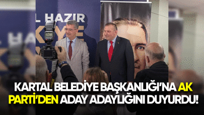 Kartal Belediye Başkanlığı'na Ak Parti'den aday adaylığını duyurdu!