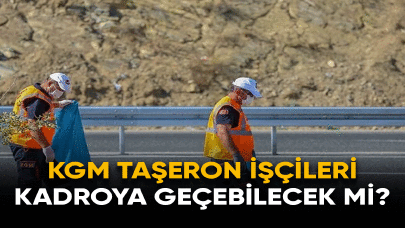 KGM taşeron işçileri kadroya geçebilecek mi?