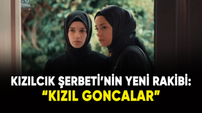 Kızılcık Şerbeti'ne büyük rakip: Kızıl Goncalar!