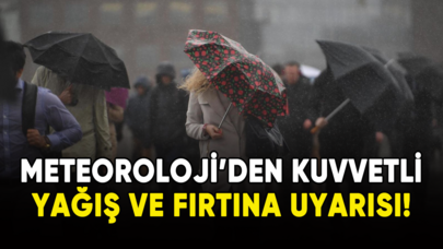 Meteoroloji'den kuvvetli yağış ve fırtına uyarısı!