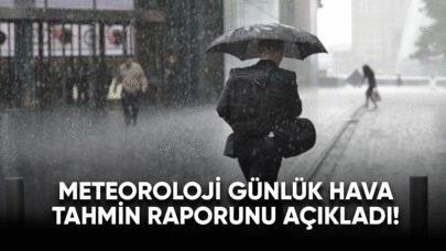 Meteoroloji günlük hava tahmin raporunu açıkladı