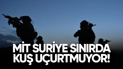 MİT Suriye sınırında kuş uçurtmuyor!