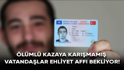 Ölümlü kazaya karışmamış vatandaşlar ehliyet affı bekliyor!