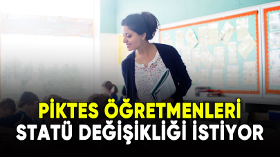 PİKTES öğretmenleri statü değişikliği istiyor