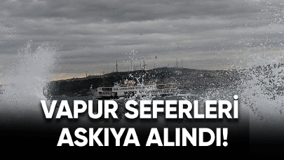 Şiddetli yağışlardan dolayı vapur seferleri askıya alındı!