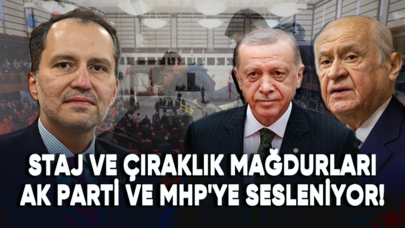 Staj ve çıraklık mağdurları AK Parti ve MHP'ye sesleniyor!