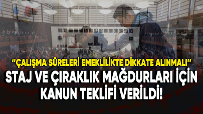 Staj ve çıraklık mağdurları için kanun teklifi verildi!