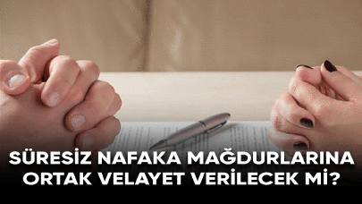 Süresiz nafaka mağdurlarına ortak velayet verilecek mi?