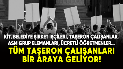 Taşeron çalışanlar bir araya geliyor!