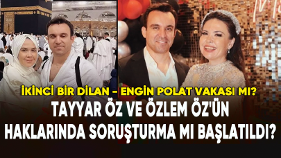 Tayyar Öz ve Özlem Öz'ün haklarında soruşturma mı başlatıldı?