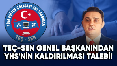 Teç-Sen Genel Başkanından YHS'nin kaldırılması talebi!