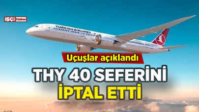 THY 40 seferini iptal etti: O uçuşlar ortaya çıktı.