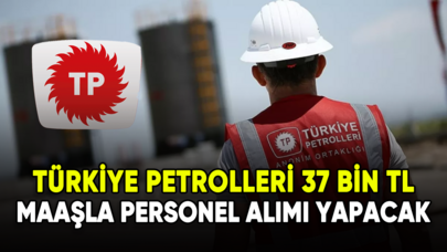 Türkiye Petrolleri 37 bin TL maaşla personel alımı yapacak!