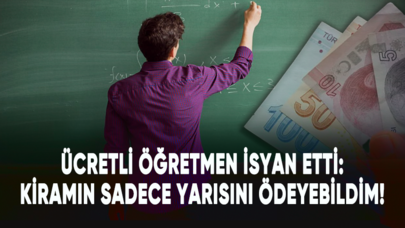 Ücretli öğretmen isyan etti: Kiramın sadece yarısını ödeyebildim!