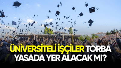 Üniversiteli işçiler torba yasada mı?