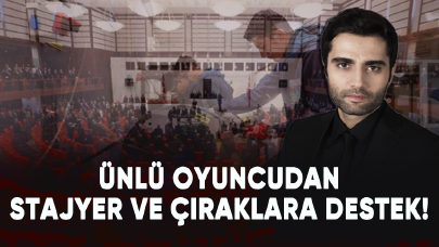 Ünlü oyuncudan staj ve çıraklık mağdurlarına destek!