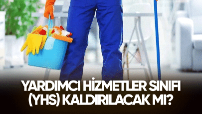 Yardımcı Hizmetler Sınıfı (YHS) kaldırılacak mı?