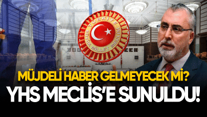 YHS Meclis'e sunuldu! Müjdeli haber gelmeyecek mi?