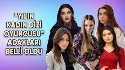 "Yılın Kadın Dizi Oyuncusu" adayları belli oldu